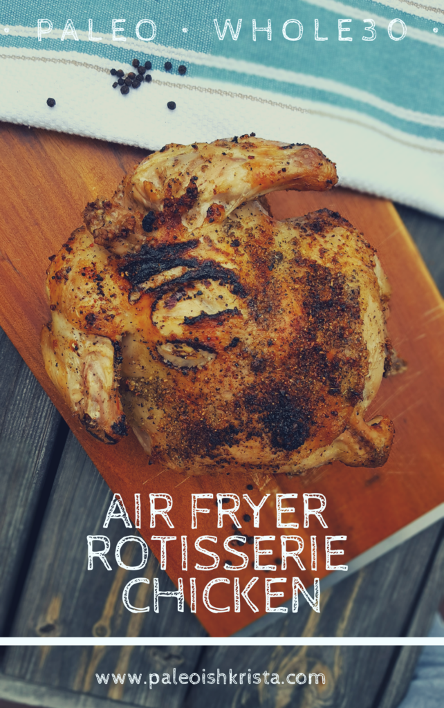 Make a quick Paleo and Whole30 compliant copycat "rotisserie" chicken in your air fryer in just over an hour!